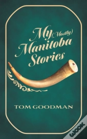 My  Mostly  Manitoba Stories