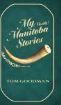 My  Mostly  Manitoba Stories - Preview