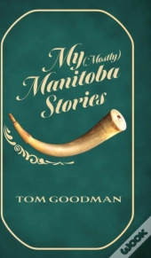 My  Mostly  Manitoba Stories