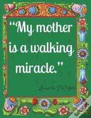 "My Mother Is A Walking Miracle."