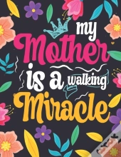 My Mother Is A Walking Miracle