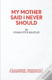 My Mother Said I Never Should