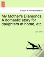 My Mother'S Diamonds. A Domestic Story F