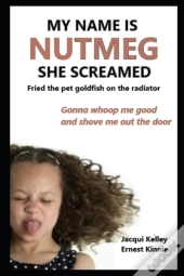 My Name Is Nutmeg She Screamed