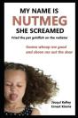 My Name Is Nutmeg She Screamed - Preview