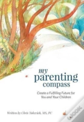 My Parenting Compass: Create A Fulfilling Future For You And Your Children