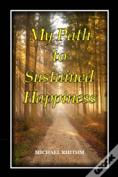 My Path To Sustained Happiness