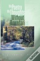 My Poetry My Thoughts Without Boundaries