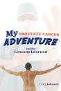 My Prostate Cancer Adventure, And The Lessons Learned - Preview