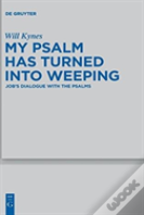 My Psalm Has Turned Into Weeping