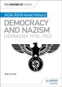 My Revision Notes: Aqa As/A-Level History: Democracy And Nazism: Germany, 1918â€“1945 - Preview