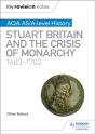 My Revision Notes: Aqa As/A-Level History: Stuart Britain And The Crisis Of Monarchy, 1603-1702 - Preview