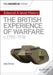 My Revision Notes: Edexcel A-Level History: The British Experience Of Warfare, C1790-1918