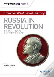 My Revision Notes: Edexcel As/A-Level History: Russia In Revolution, 1894-1924