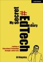 My Secret #Edtech Diary: Looking At Educational Technology Through A Wider Lens - Preview