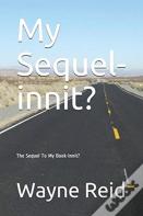 My Sequel-Innit?