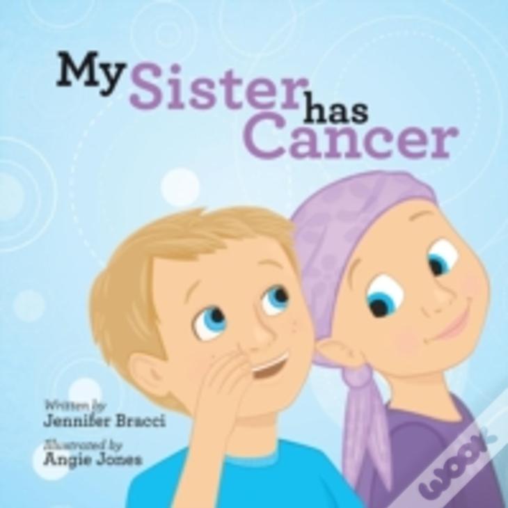 My Sister Has Cancer