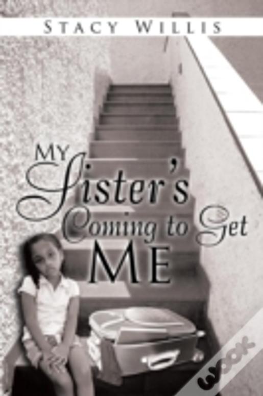 My Sister'S Coming To Get Me
