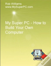Capa do artigo My Super Pc - How To Build Your Own Computer