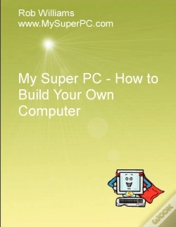 Capa do artigo My Super Pc - How To Build Your Own Computer