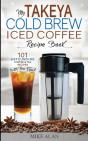 My Takeya Cold Brew Iced Coffee Recipe Book (Ed 2) - Preview