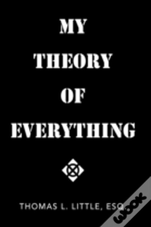 My Theory Of Everything
