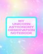 My Unicorn Astronomy Observation Notebook - Preview