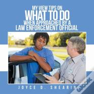 My View Tips On What To Do When Approached By A Law Enforcement Official