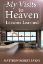 My Visits To Heaven- Lessons Learned - Preview
