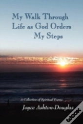 My Walk Through Life As God Orders My St