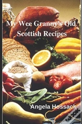 My Wee Granny'S Old Scottish Recipes