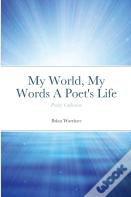 My World, My Words A Poet'S Life