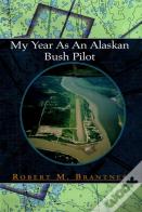 My Year As An Alaskan Bush Pilot