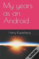 My Years As An Android