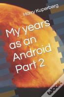My Years As An Android Part 2