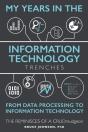 My Years In The Information Technology Trenches, From Data Processing To Information Technology - Preview