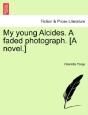 My Young Alcides. A Faded Photograph. (A Novel.) - Preview