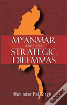 Myanmar And The Strategic Dilemas