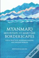Myanmarâ€™S Mountain And Maritime Borderscapes