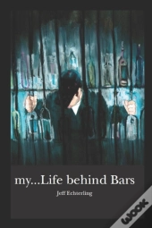 My...Life Behind Bars