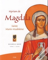 Myriam De Magdala ; Sainte Marie-Madeleine