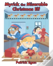 Myrick The Miserable Christmas Elf