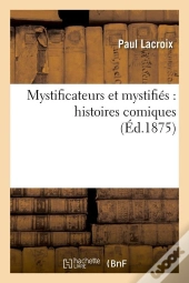 Mystificateurs Et Mystifies : Histoires Comiques (Ed.1875)