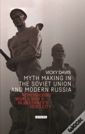 Myth Making In The Soviet Union And Modern Russia