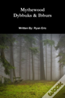 Mythewood, Book 2, Dybbuks & Ibburs