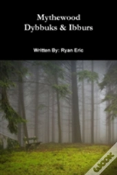 Mythewood, Book 2, Dybbuks & Ibburs