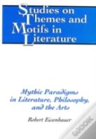 Mythic Paradigms In Literature, Philosophy, And The Arts