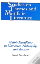 Mythic Paradigms In Literature, Philosophy, And The Arts