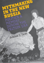 Mythmaking In The New Russia - Preview