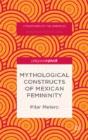 Mythological Constructs Of Mexican Femininity - Preview